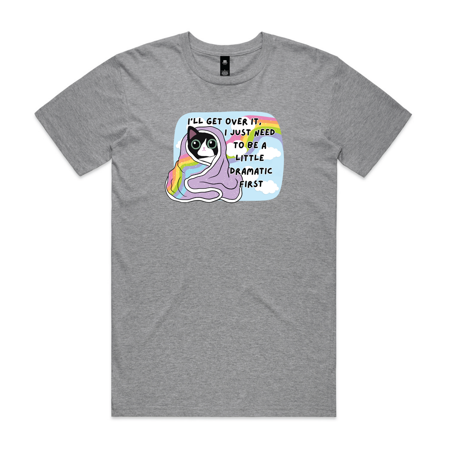 I'll Get Over It, I Just Need To Be A Little Dramatic First - T-shirt