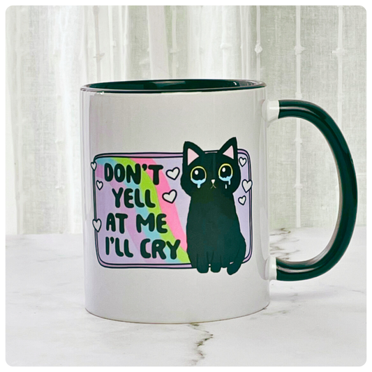 Don't Yell At Me, I'll Cry - Mug