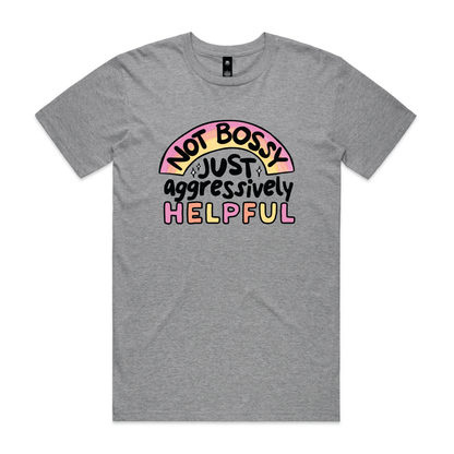 Not Bossy, Just Aggressively Helpful - T-shirt