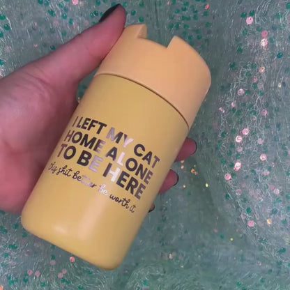 I Left My Cat Home Alone To Be Here - Travel Mug