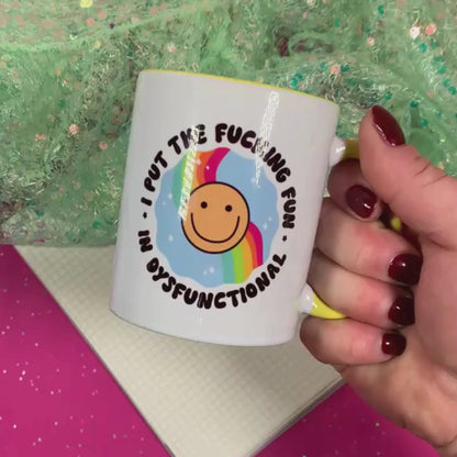 I Put The Fucking Fun In Dysfunctional - Ceramic Mug