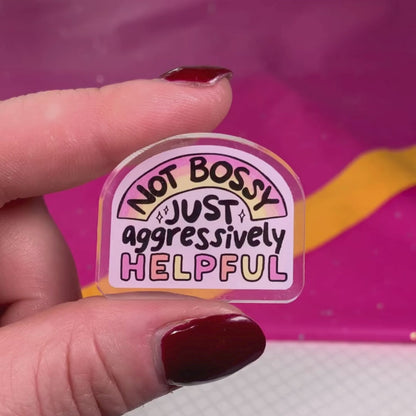 Not Bossy, Just Aggressively Helpful - Acrylic Pin
