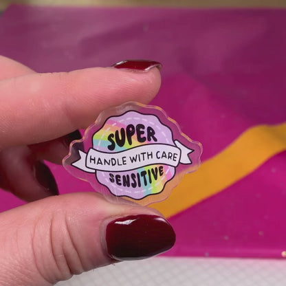 Super Sensitive - Handle With Care - Acrylic Pin