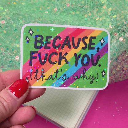 Because Fuck You, That's Why - Vinyl Sticker