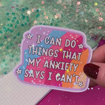 I Can Do Things My Anxiety Says I Can't - Vinyl Sticker