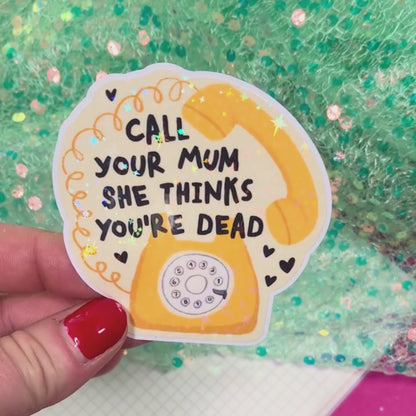 Call Your Mum She Thinks You're Dead - Vinyl Sticker