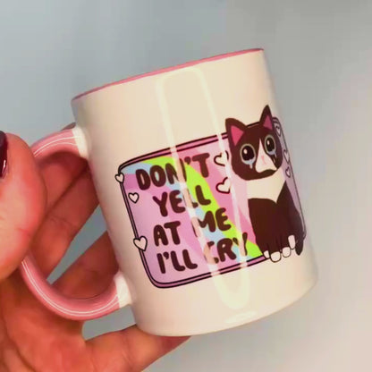 Don't Yell At Me, I'll Cry - Ceramic Mug