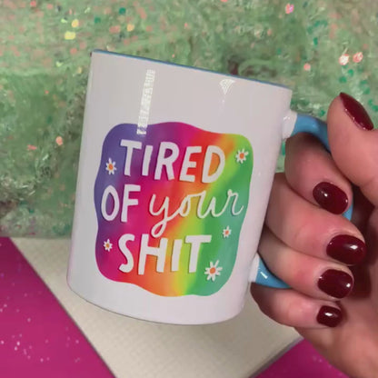 Tired Of Your Shit - Ceramic Mug