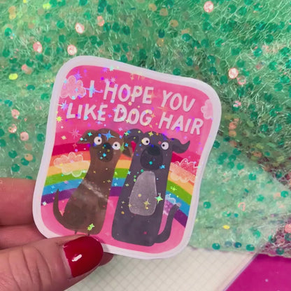 I Hope You Like Dog Hair - Vinyl Sticker