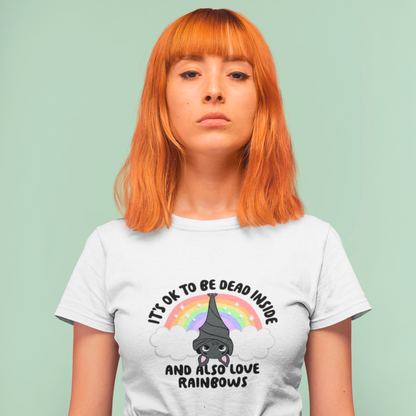 It's OK To Be Dead Inside, And Also Like Rainbows - T-shirt